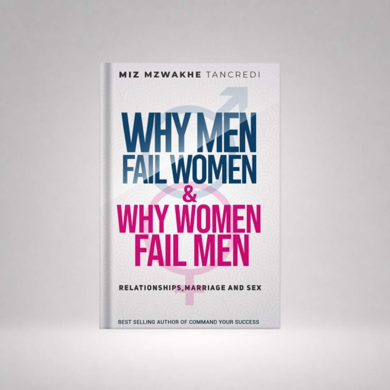 Why Men Fail Women & Why Women Fail Men: Relationships, Marriage and Sex